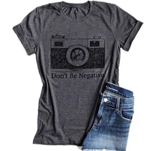 don't be negative one of the gifts for photographers tshirt
